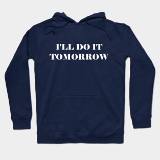 I will Do It Tomorrow Hoodie